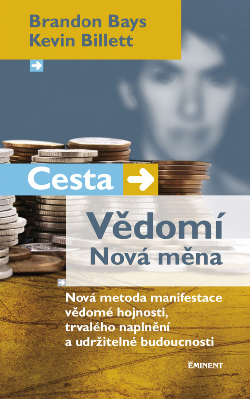 Cesta. Vědomí. Nová měna - Brandon Bays, Kevin Billett
