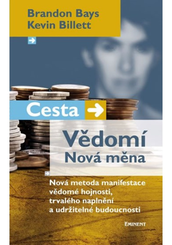 Cesta. Vědomí. Nová měna - Brandon Bays, Kevin Billett