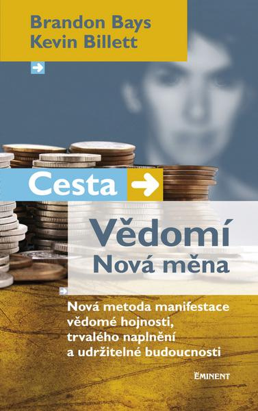 Cesta. Vědomí. Nová měna - Brandon Bays, Kevin Billett