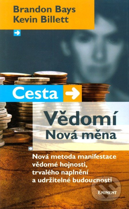 Cesta. Vědomí. Nová měna - Brandon Bays, Kevin Billett
