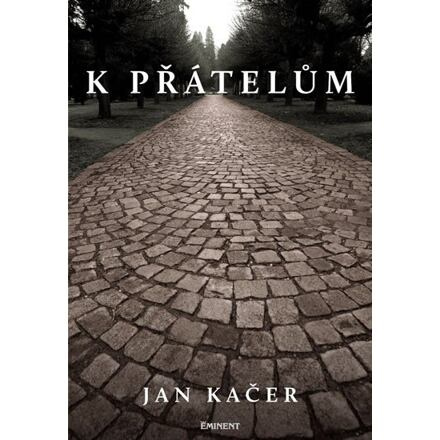 K přátelům - Jan Kačer