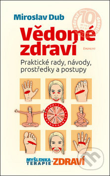Vědomé zdraví - Praktické rady, návody, prostředky a postupy - Miroslav Dub