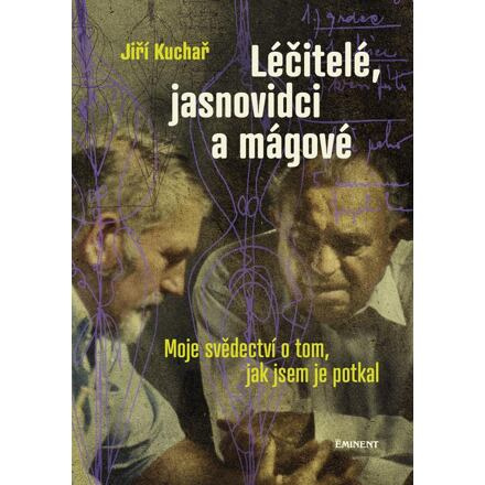 Léčitelé, jasnovidci a mágové - Jiří Kuchař