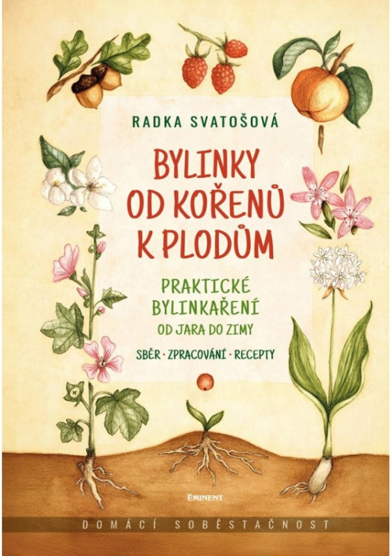 Bylinky od kořenů k plodům - Praktické bylinkaření od jara do zimy EMINENT - Ing. Jiří Kuchař