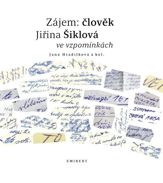 Zájem: člověk Jiřina Šiklová ve vzpomínkách -  Jana Hradilková
