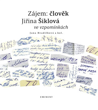 Zájem: člověk Jiřina Šiklová ve vzpomínkách -  Jana Hradilková
