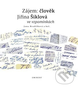 Zájem: člověk Jiřina Šiklová ve vzpomínkách -  Jana Hradilková