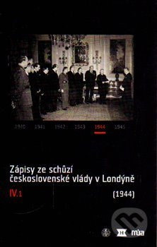Zápisy ze schůzí československé vlády v Londýně IV/1. (1944)