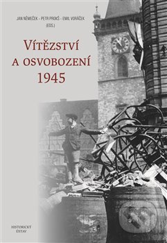 Vítězství a osvobození 1945 - Jan Němeček, Petr Prokš, Emil Voráček - kniha z kategorie Historie
