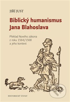 Biblický humanismus Jana Blahoslava - Jiří Just