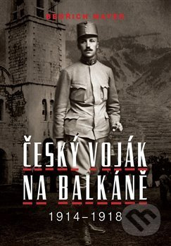 Bedřich Mayer. Český voják na Balkáně 1914–1918 - Petr Prokš - kniha z kategorie Reportáže a publicistika