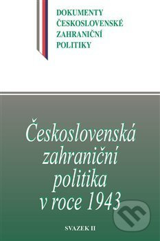 Československá zahraniční politika v roce 1943 - Jan Němeček, Jan Kuklík ml., Daniela Němečková