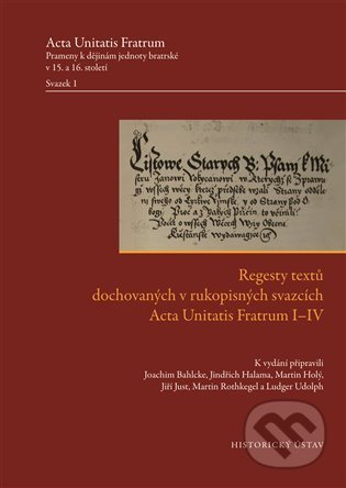 Regesty textů dochovaných v rukopisných svazcích Acta Unitatis Fratrum I–IV