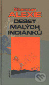 Deset malých Indiánků - Sherman Alexie