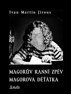 Magorův ranní zpěv. Magorova děťátka - Ivan Martin Jirous