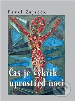 Čas je výkřik uprostřed noci - Pavel Zajíček