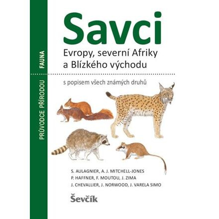 Savci Evropy, severní Afriky a Blízkého východu - S. Aulagnier, P. Haffner, A. J. Mitchell-Jones, F. Moutou, J. Zima, J. Chevallier, J. Norwood, J. Varela Simo
