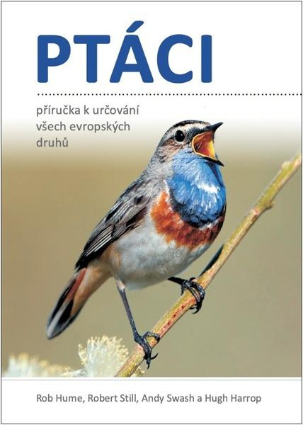 Ptáci - Příručka k určování všech evropských druhů - Rob Hume, Robert Still, Andy Swash, Hugh Harrop