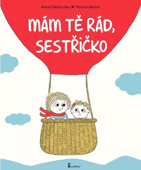 Mám tě rád, sestřičko - Astrid Desbordes, Pauline Martin (Ilustrácie) - kniha z kategorie Beletrie pro děti