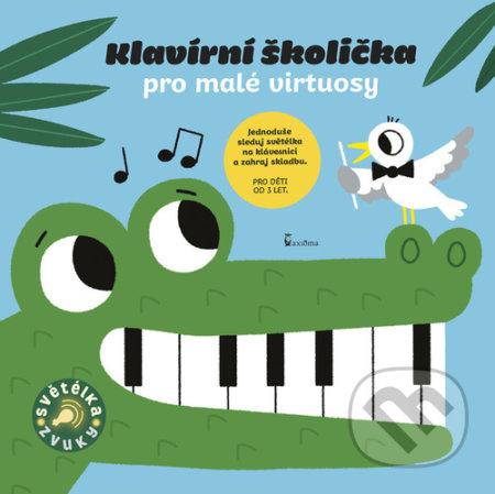 Klavírní školička pro malé virtuosy - Zvuková knížka AXIÓMA PRAHA, spol. s r.o.