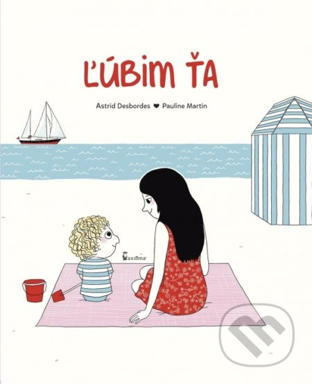 Ľúbim ťa - Astrid Desbordes, Pauline Martin (Ilustrace) - kniha z kategorie Beletrie pro děti