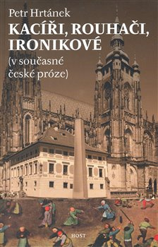 Kacíři, rouhači, ironikové (v současné české próze) - Petr Hrtánek