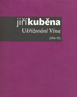Ukřižování vína - Jiří Kuběna