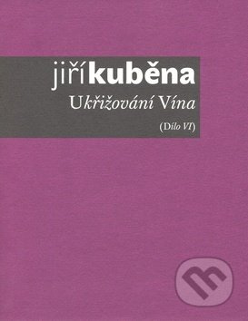 Ukřižování vína - Jiří Kuběna
