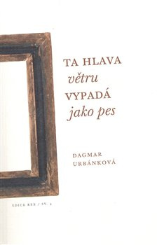 Ta hlava větru vypadá jako pes - Dagmar Urbánková
