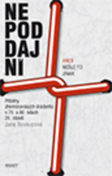 Nepoddajní aneb nešlo to jinak (Příběhy jihomoravských disidentů v 70. a 80. letech 20. století) - kniha z kategorie Beletrie