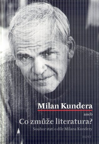 Milan Kundera aneb Co zmůže literatura