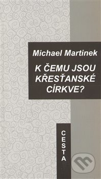 K čemu jsou křesťanské církve? - Michael Martinek