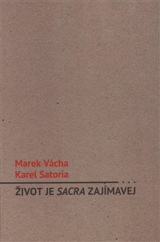 Život je sacra zajímavej - Marek Orko Vácha, Karel Satoria