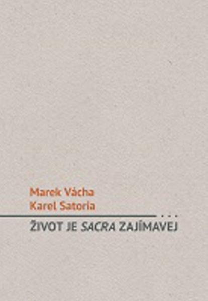 Život je sacra zajímavej - Marek Orko Vácha, Karel Satoria