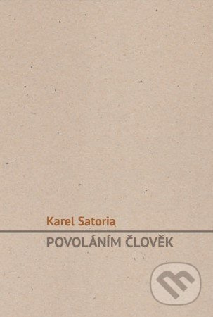 Povoláním člověk - Karel Satoria