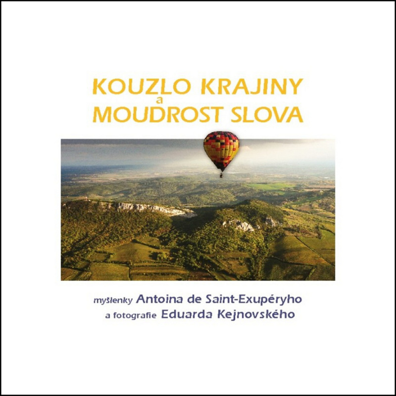 Kouzlo krajiny a moudrost slova (Myšlenky Antoina de Saint-Exupéryho a fotografie Eduarda Kejnovského) - kniha z kategorie Citáty