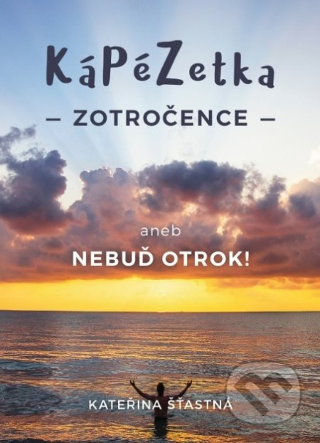 Kápézetka zotročence aneb Nebuď otrok! - Kateřina Šťastná - kniha z kategorie Spiritualita