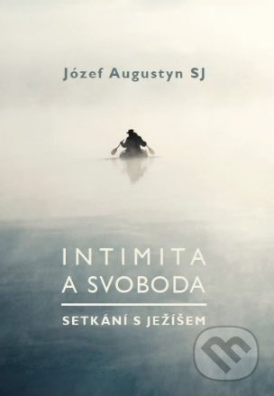 Intimita a svoboda - Setkání s Ježíšem - Józef Augustyn