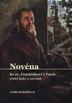 Novéna ke Sv. Františkovi z Pauly, světci lásky a zázraků - Lenka Kolaříková
