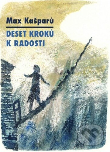 Deset kroků k radosti - Max Kašparů
