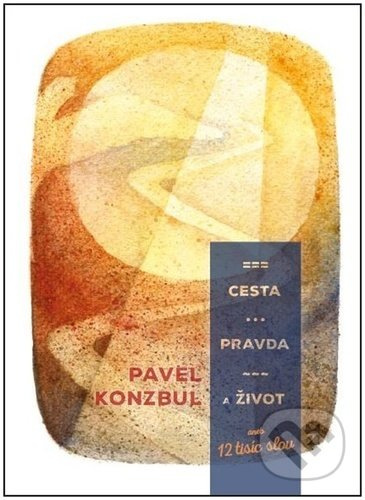 Cesta, pravda a život (aneb 12 tisíc slov) - Pavel Konzbul - kniha z kategorie Duchovní život