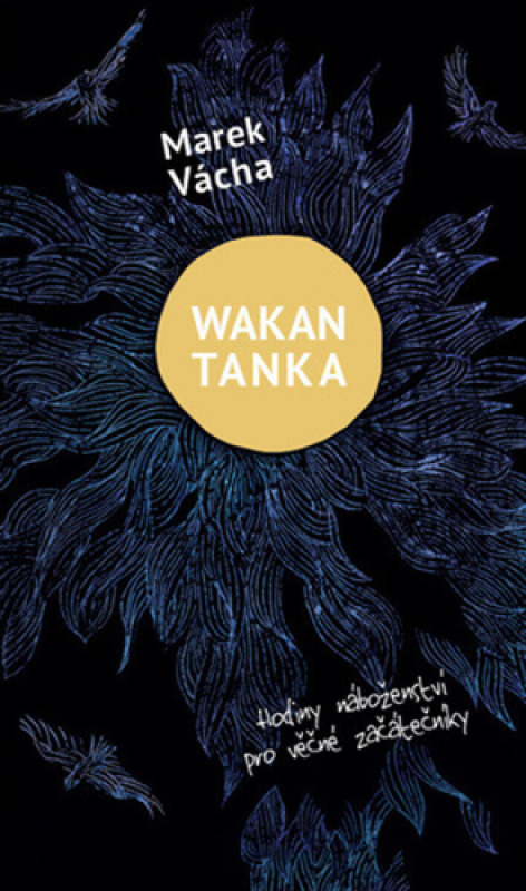 Wakan Tanka - Hodiny náboženství pro věčné začátečníky - Marek Orko Vácha