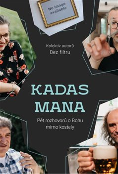 KADAS MANA – Pět rozhovorů o Bohu mimo kostely - kolektiv autorů