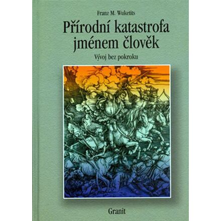 Přírodní katastrofa jménem člověk - Franz M. Wuketits