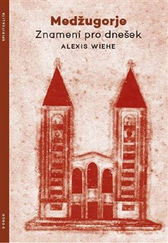Medžugorje - Znamení pro dnešek - Alexis Weihe