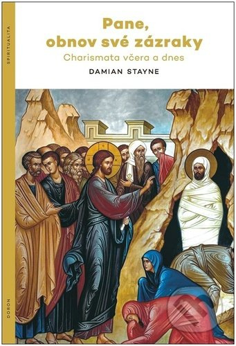 Pane, obnov své zázraky - Charismata včera a dnes - Damian Stayne