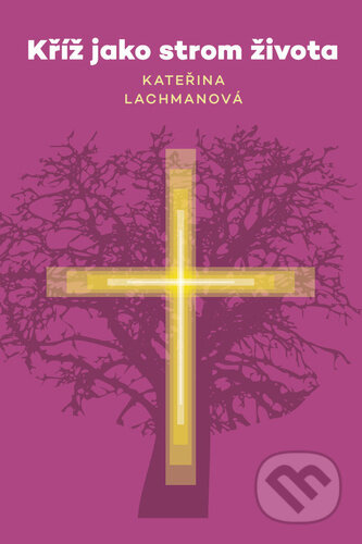 Kříž jako strom života - Kateřina Lachmanová