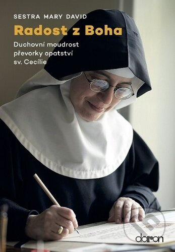 Radost z Boha - Duchovní moudrost převorky opatství sv. Cecílie - sestra Mary David