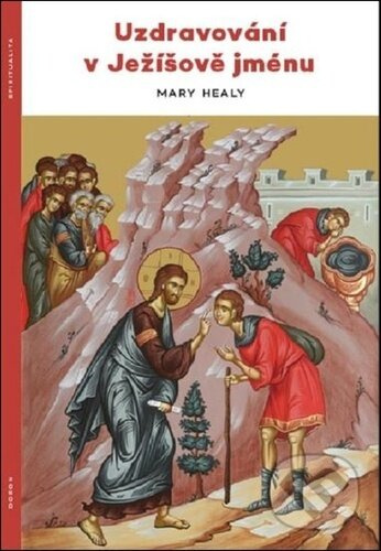 Uzdravování v Ježíšově jménu - Mary Healyová