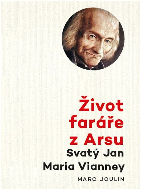 Život faráře z Arsu - Svatý Jan Maria Vianney - Marc Joulin